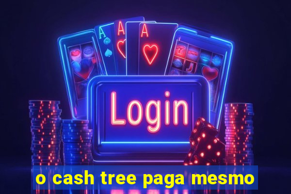 o cash tree paga mesmo